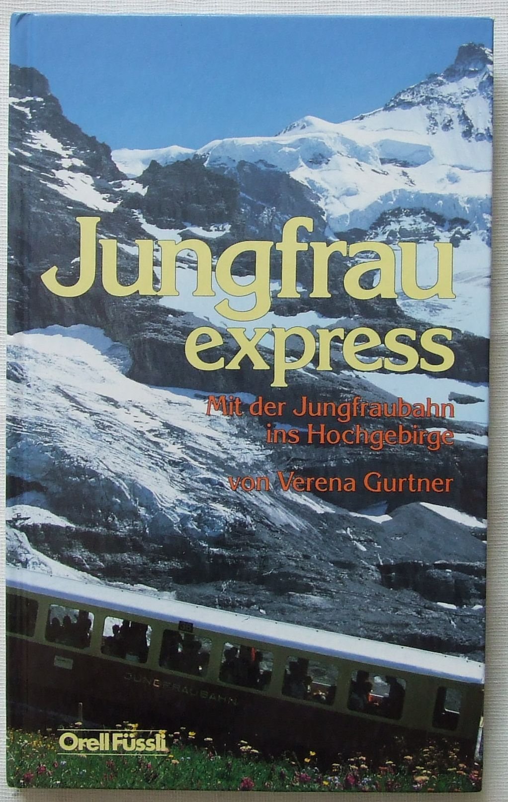 Jungfrauexpress. Mit der Jungfraubahn ins Hochgebirge Books