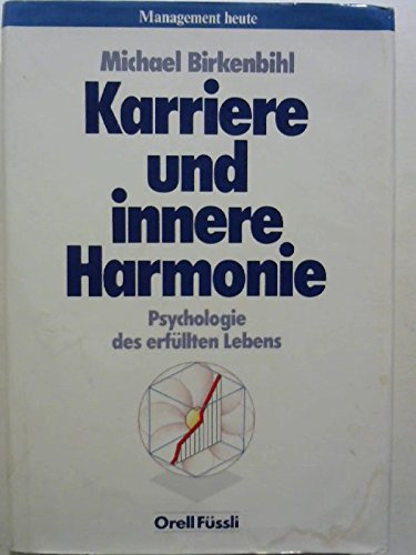 Karriere und innere Harmonie: Psychologie des erfüllten Lebens (Management heute) Business, Finance & Career