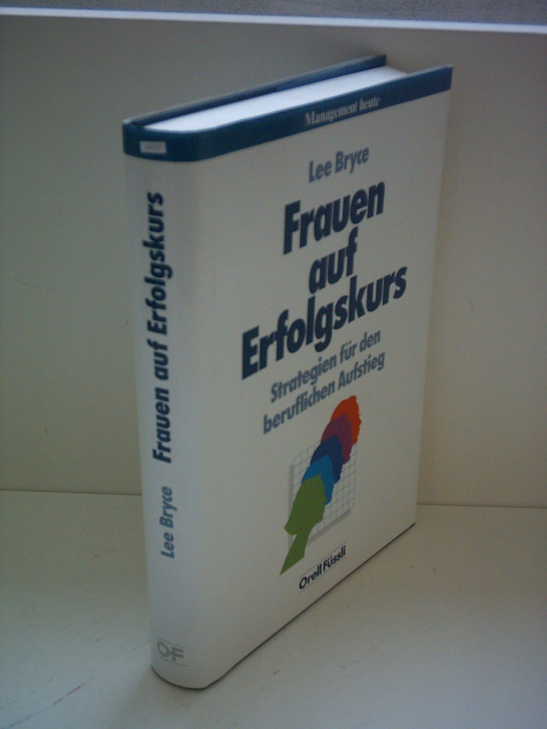 Frauen auf Erfolgskurs: Strategien für den beruflichen Aufstieg (Management heute) Business, Finance & Career