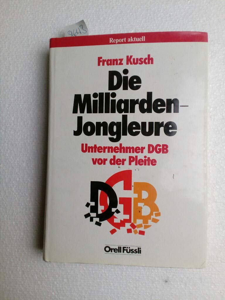 Die Milliarden-Jongleure: Unternehmer DGB vor der Pleite Politics & History