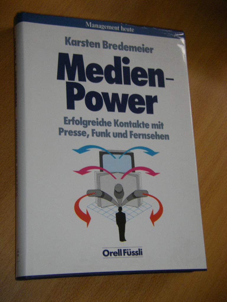 Medien-Power: Erfolgreiche Kontakte mit Presse, Funk und Fernsehen (Management heute) Media & Communication