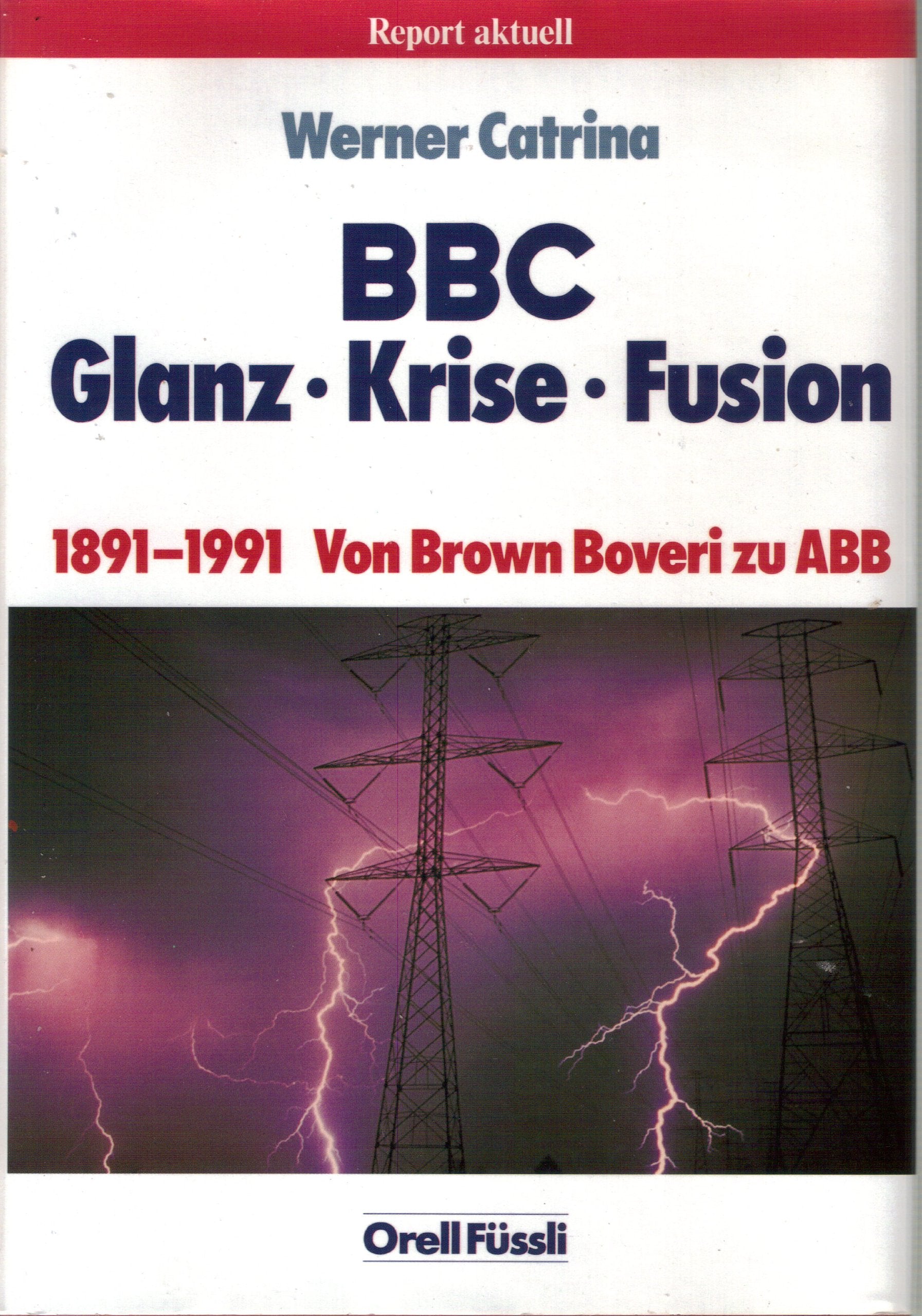 BBC: Glanz, Krise, Fusion : 1891-1991 : von Brown Boveri zu ABB book