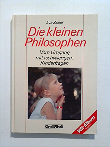 Die kleinen Philosophen: Vom Umgang mit "schwierigen" Kinderfragen Parents & Children