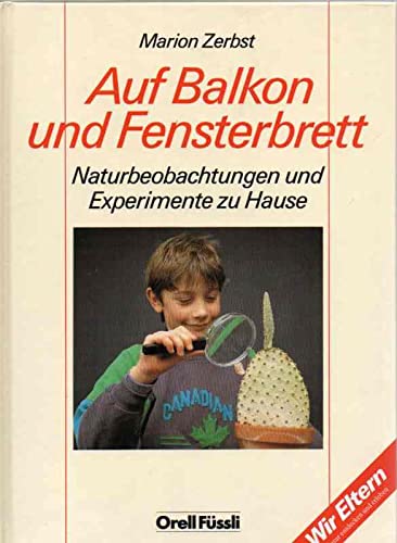 Auf Balkon und Fensterbrett: Naturbeobachtungen und Experimente zu Hause Business & Technology