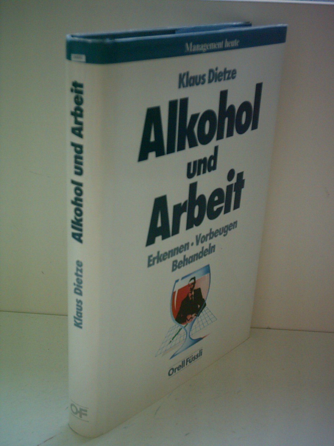 Alkohol und Arbeit: Erkennen - Vorbeugen - Behandeln (Management heute) Business, Finance & Career