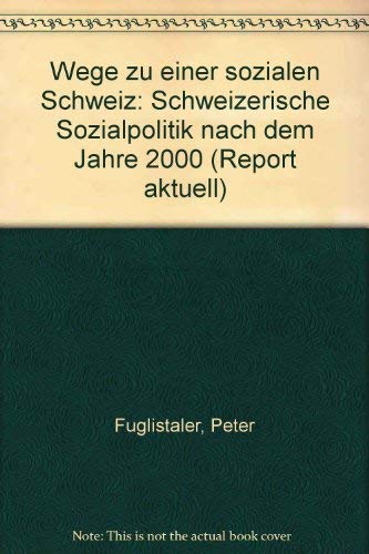 Wege zu einer sozialen Schweiz: Ideen für die schweizerische Sozialpolitik nach dem Jahre 2000 Politics & History