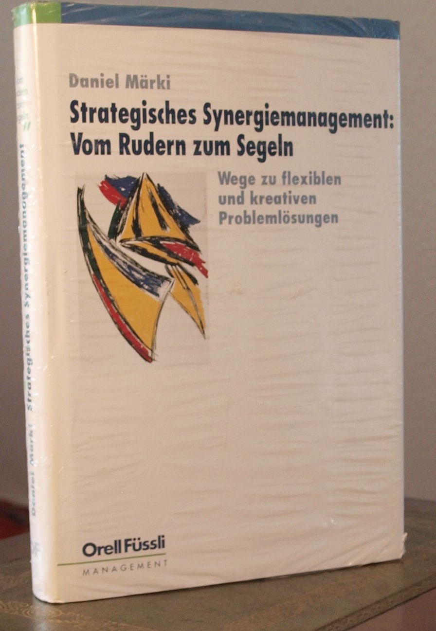 Strategisches Synergiemanagemt: Vom Rudern zum Segeln: Weg zu flexiblen und kreativen Problemlösungen (Management heute) Law