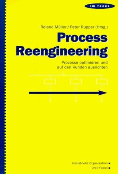 Process Reengineering: Prozesse optimieren und auf den Kunden ausrichten Business, Finance & Career