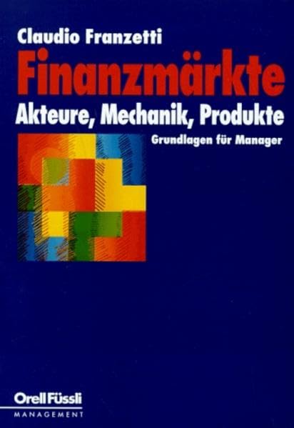 Finanzmärkte: Akteure, Mechanik, Produkte: Grundlagen für Manager (Management heute) Law