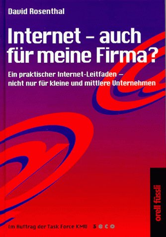 Internet - auch für meine Firma ?: Ein praktischer Internet-Leitfaden - nicht nur für kleine und mittlere Unternehmen Business, Finance & Career
