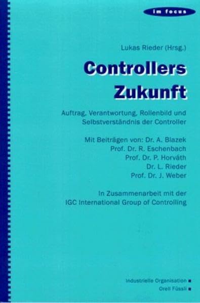 Controllers Zukunft: Auftrag, Verantwortung, Rollenbild und Selbstverständnis der Controller (Im Focus) Law