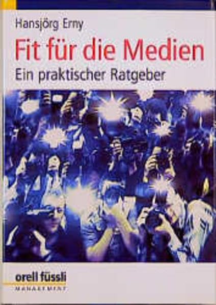 Fit für die Medien: Ein praktischer Ratgeber Media & Communication