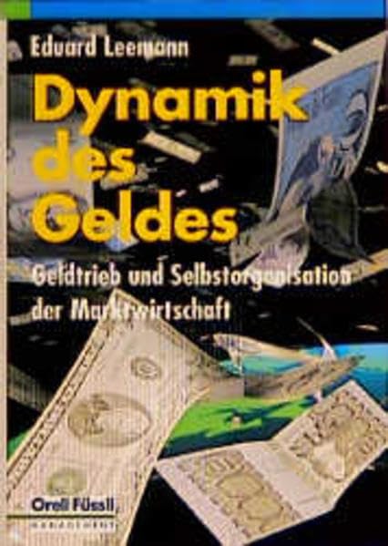 Dynamik des Geldes: Geldtrieb und Selbstorganisation der Marktwirtschaft Business, Finance & Career