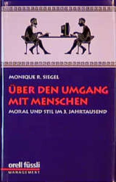 Über den Umgang mit Menschen: Moral und Stil im 3. Jahrtausend Business, Finance & Career