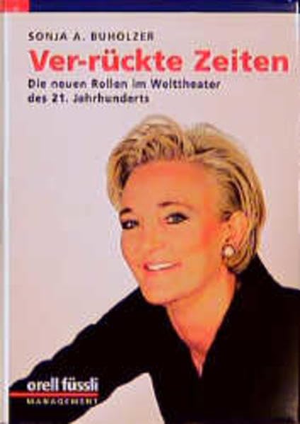 Ver-rückte Zeiten. Die neuen Rollen im Welttheater des 21. Jahrhunderts. Business, Finance & Career