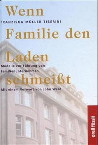 Wenn Familie den Laden schmeisst: Modelle zur Führung von Familienunternehmen Business, Finance & Career
