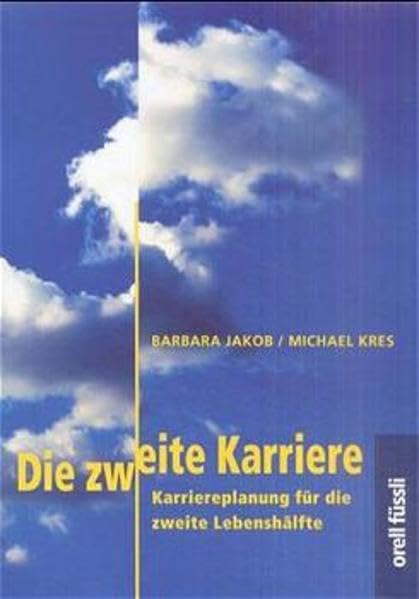 Die zweite Karriere: Karriereplanung für die zweite Lebenshälfte Business, Finance & Career