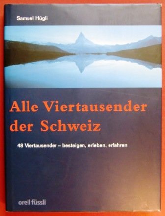 Alle Viertausender der Schweiz. 48 Viertausender - besteigen, erleben, erfahren Politics & Society
