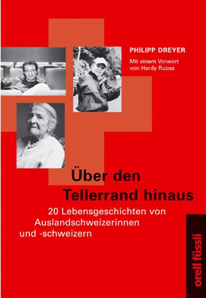 Über den Tellerrand hinaus: 20 Lebensgeschichten von Auslandschweizerinnen und -schweizern Politics & History