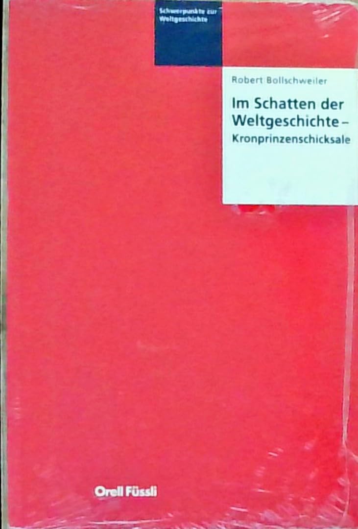 Im Schatten der Weltgeschichte - Kronprinzenschicksale: Schwerpunkt der Weltgeschichte Band 2 Law