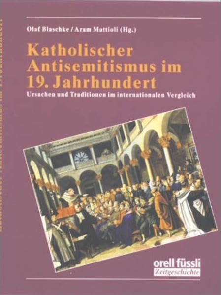 Katholischer Antisemitismus im 19. Jahrhundert: Ursachen und Traditionen im internationalen Vergleich Politics & History