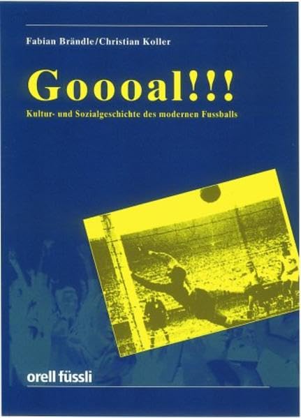 GOAL!: Kultur- und Sozialgeschichte des modernen Fussballs Politics & History