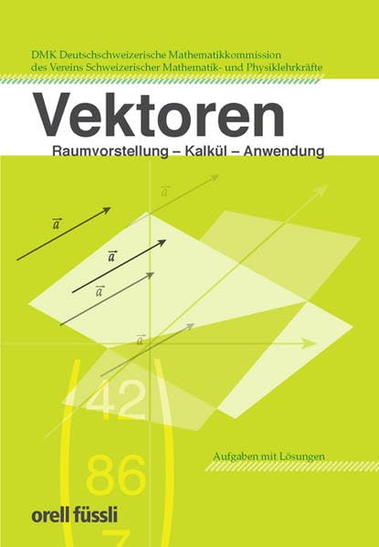 Vektoren: Raumvorstellung – Kalkül – Anwendung – Aufgaben mit Lösungen für die Sekundarstufe II Study Guides
