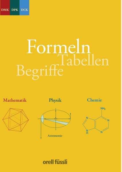 Formeln, Tabellen, Begriffe: Mathematik - Physik - Chemie: Mathematik - Physik - Chemie. Sekundarstufe II. Herausgeber: DMK Deutschschweiz; DPK; DCK Education & Training