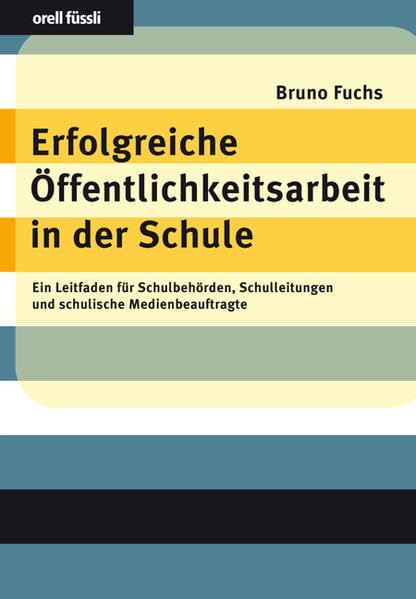 Erfolgreiche Öffentlichkeitsarbeit in der Schule: Ein Leitfaden für Schulbehörden, Schulleitungen und schulische Medienverantwortliche Learning & Reference