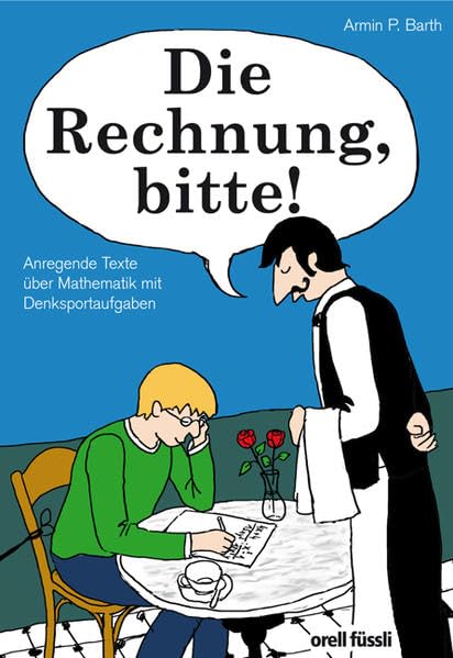 Die Rechnung, bitte!: Anregende Texte zur Mathematik und Denksportaufgaben Learning & Reference