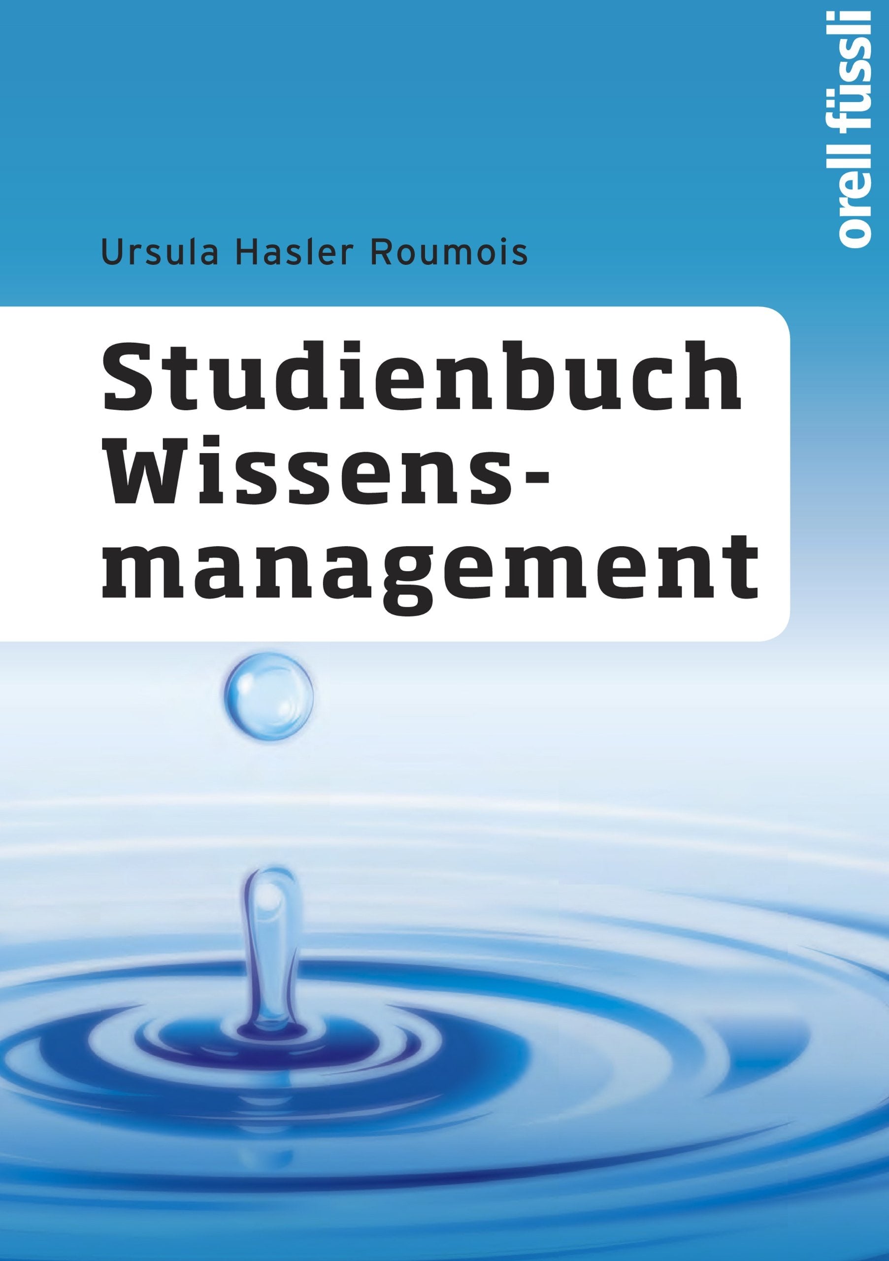 Studienbuch Wissensmanagement: Grundlagen der Wissensarbeit in Wirtschafts-, Non-Profit- und Public-Organisationen Business, Finance & Career