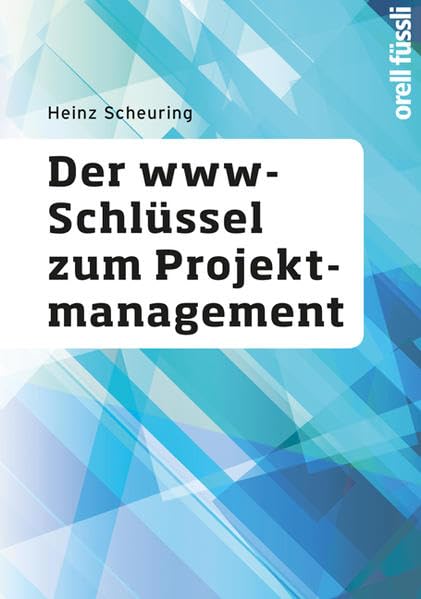 Der www-Schlüssel zum Projektmanagement: Eine kompakte Einführung in alle Aspekte des Projektmanagements und des Projektportfolio-Managements Law
