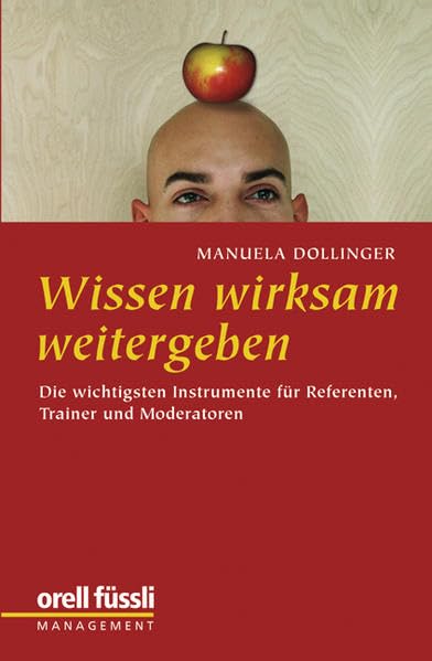 Wissen wirksam weitergeben: Die wichtigsten Instrumente für Referenten, Trainer und Moderatoren Law