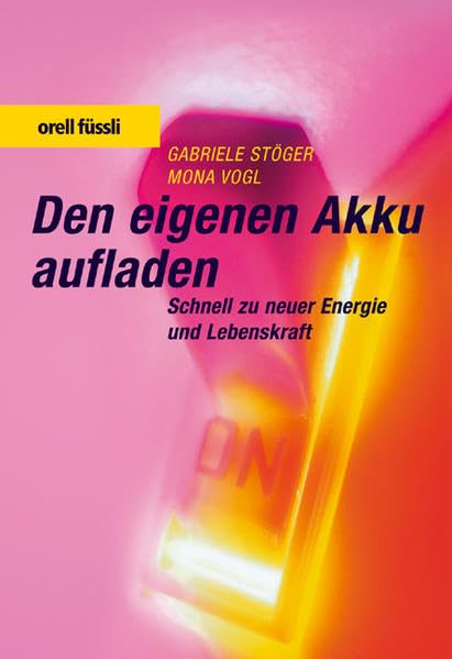 Den eigenen Akku aufladen: Schnell zu neuer Energie und Lebenskraft Lifestyle