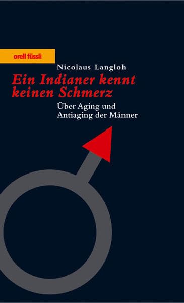 Ein Indianer kennt keinen Schmerz: Über Aging und Antiaging der Männer Health, Nutrition & Fitness