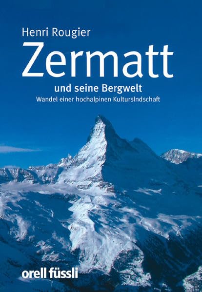 Zermatt und seine Bergwelt. Wandel einer hochalpinen Kulturlandschaft Business, Finance & Career