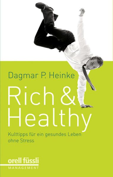 Rich and Healthy!: Kulttipps für ein gesundes Leben ohne Stress Lifestyle