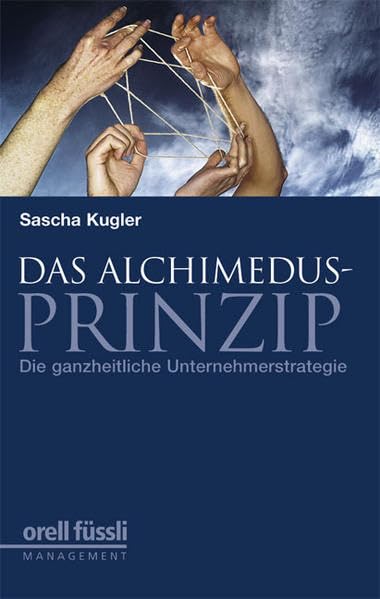 Das Alchimedus-Prinzip: Die ganzheitliche Unternehmerstrategie Law