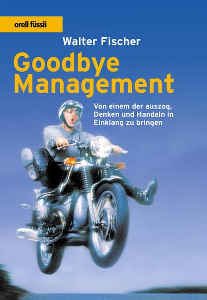 Goodbye Management: Von einem, der auszog, Denken und Handeln in Einklang zu bringen Science