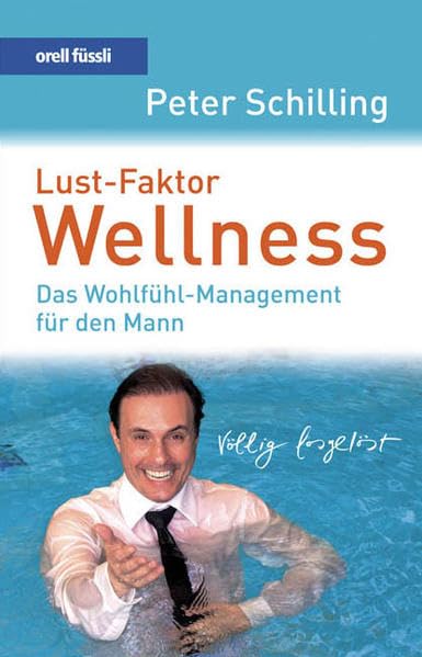 Lust-Faktor Wellness: Das Wohlfühl-Management für den Mann Business, Finance & Career