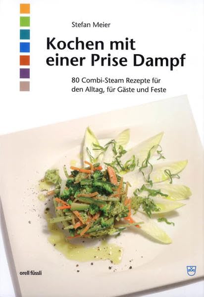 Kochen mit einer Prise Dampf: 80 Combi-Steam-Rezepte für den Alltag, für Gäste und Feste Leisure, Home & Garden