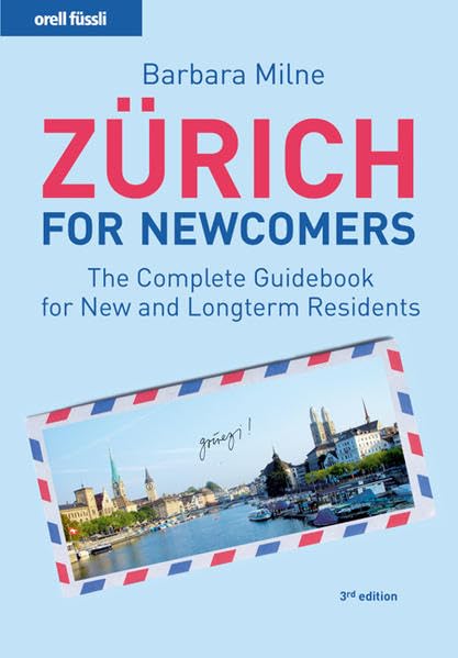 Zurich for newcomers: The Complete Guidebook for New and Longterm Residents Leisure, Home & Garden