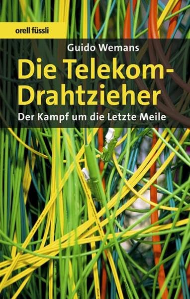 Die Telekom-Drahtzieher: Der Kampf um die letzte Meile Business, Finance & Career