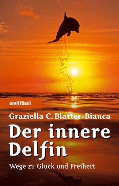 Der innere Delfin: Wege zu Glück und Freiheit Lifestyle