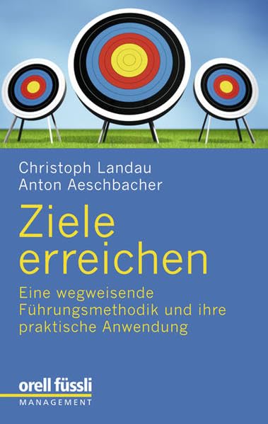 Ziele erreichen: Eine wegweisende Führungsmethodik und ihre praktische Anwendung Law