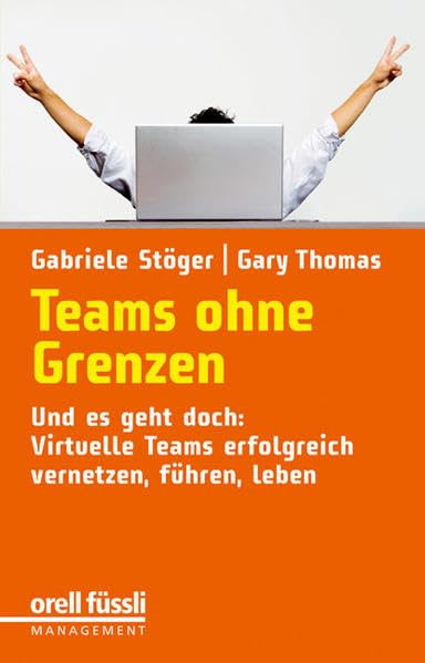 Teams ohne Grenzen. Und es geht doch: Virtuelle Teams erfolgreich vernetzen, führen, leben. Law
