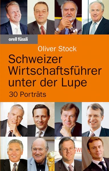 Schweizer Wirtschaftsführer unter der Lupe: 30 Porträts Science