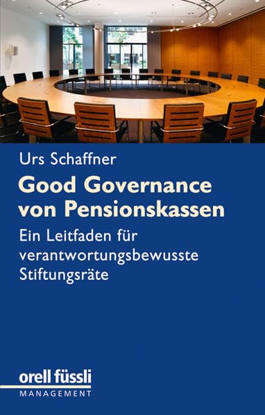 Good Governance von Pensionskassen: Ein Leitfaden für verantwortungsbewusste Stiftungsräte Law
