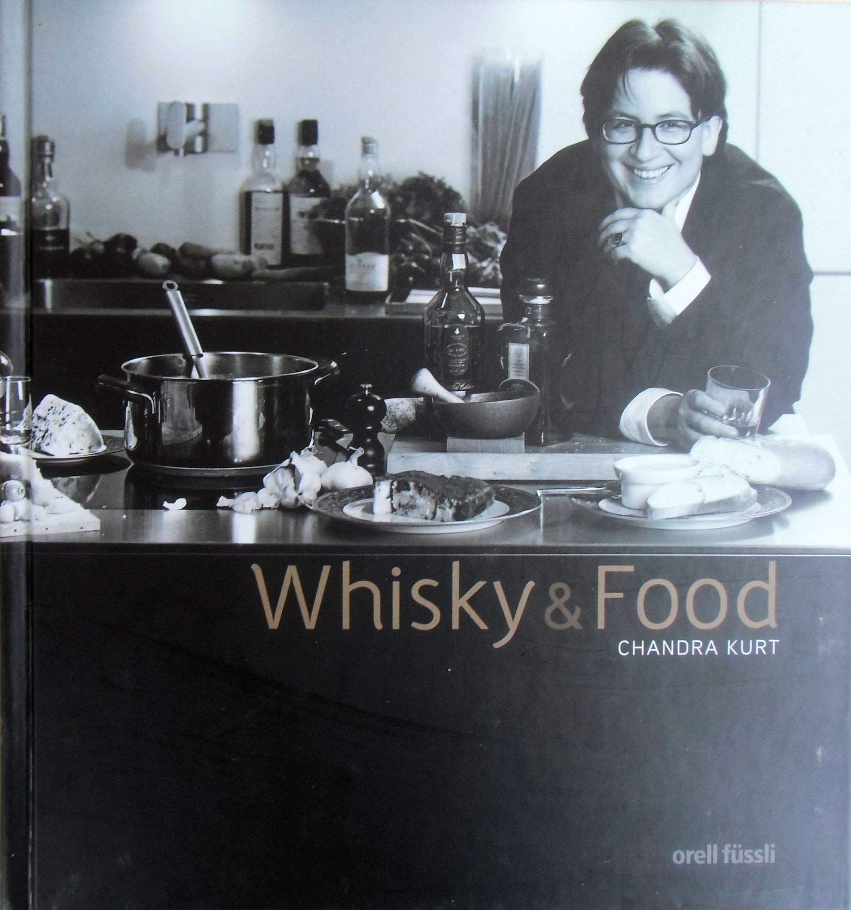 Whisky & Food by Chandra Kurt: Kulinarischer Genuss von Scotch Whisky - Vom Apéro zum Menü Leisure, Home & Garden