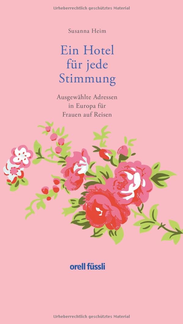 Ein Hotel für jede Stimmung: Ausgewählte Adressen in Europa für Frauen auf Reisen Leisure, Home & Garden